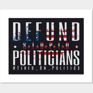 Defund Politicians - Tired On Politics Posters and Art